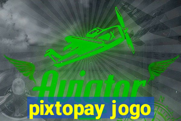 pixtopay jogo